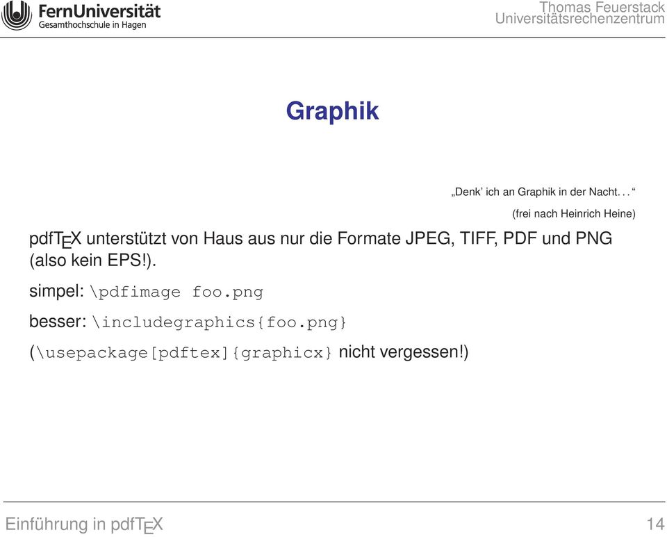 Formate JPEG, TIFF, PDF und PNG (also kein EPS!). simpel: \pdfimage foo.