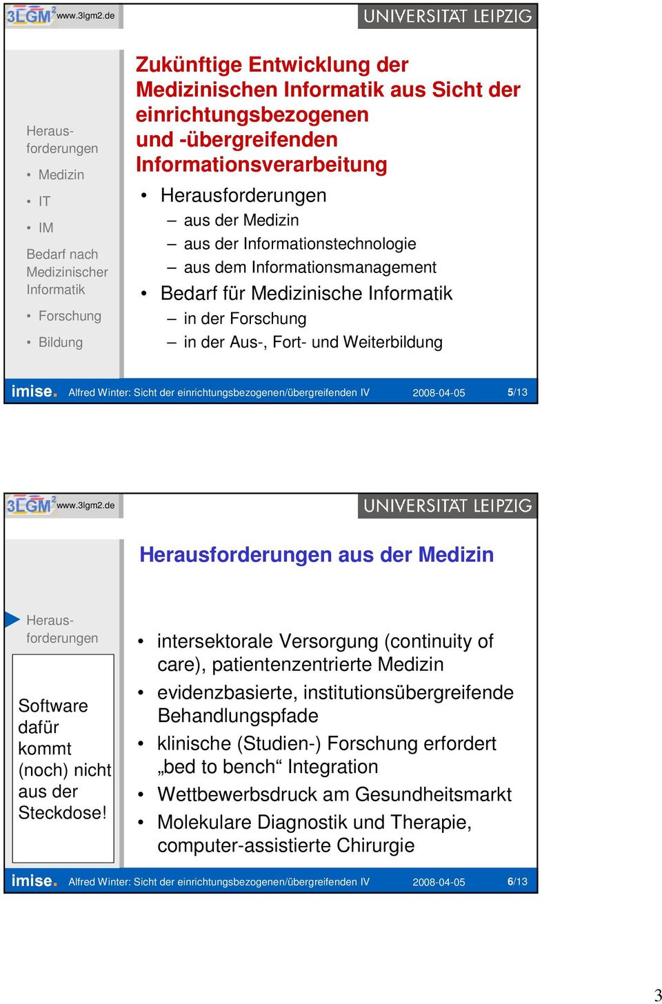 intersektorale Versorgung (continuity of care), patientenzentrierte Medizin evidenzbasierte, institutionsübergreifende Behandlungspfade klinische (Studien-) Forschung