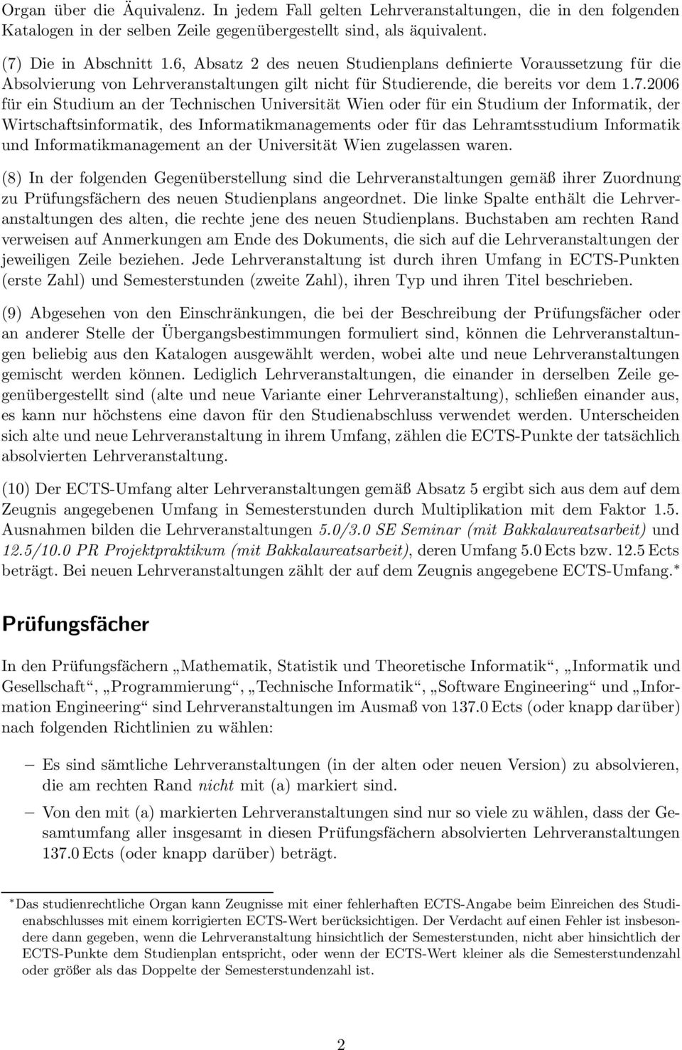 2006 für ein Studium an der Technischen Universität Wien oder für ein Studium der Informatik, der Wirtschaftsinformatik, des Informatikmanagements oder für das Lehramtsstudium Informatik und