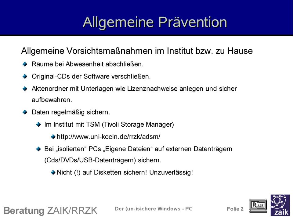 Daten regelmäßig sichern. Im Institut mit TSM (Tivoli Storage Manager) http://www.uni-koeln.