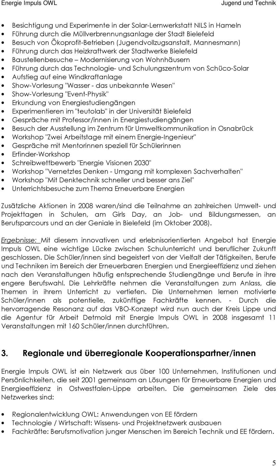 Windkraftanlage Show-Vorlesung "Wasser - das unbekannte Wesen" Show-Vorlesung "Event-Physik" Erkundung von Energiestudiengängen Experimentieren im "teutolab" in der Universität Bielefeld Gespräche