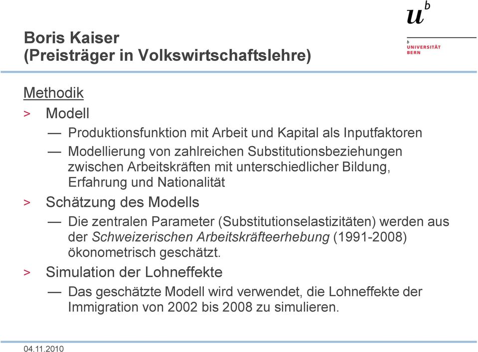 Schätzung des Modells Die zentralen Parameter (Substitutionselastizitäten) werden aus der Schweizerischen Arbeitskräfteerhebung (1991-2008)
