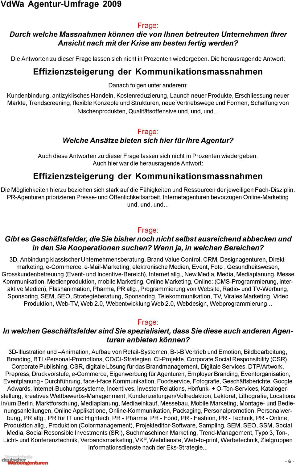 neuer Märkte, Trendscreening, flexible Konzepte und Strukturen, neue Vertriebswege und Formen, Schaffung von Nischenprodukten, Qualitätsoffensive und, und, und.