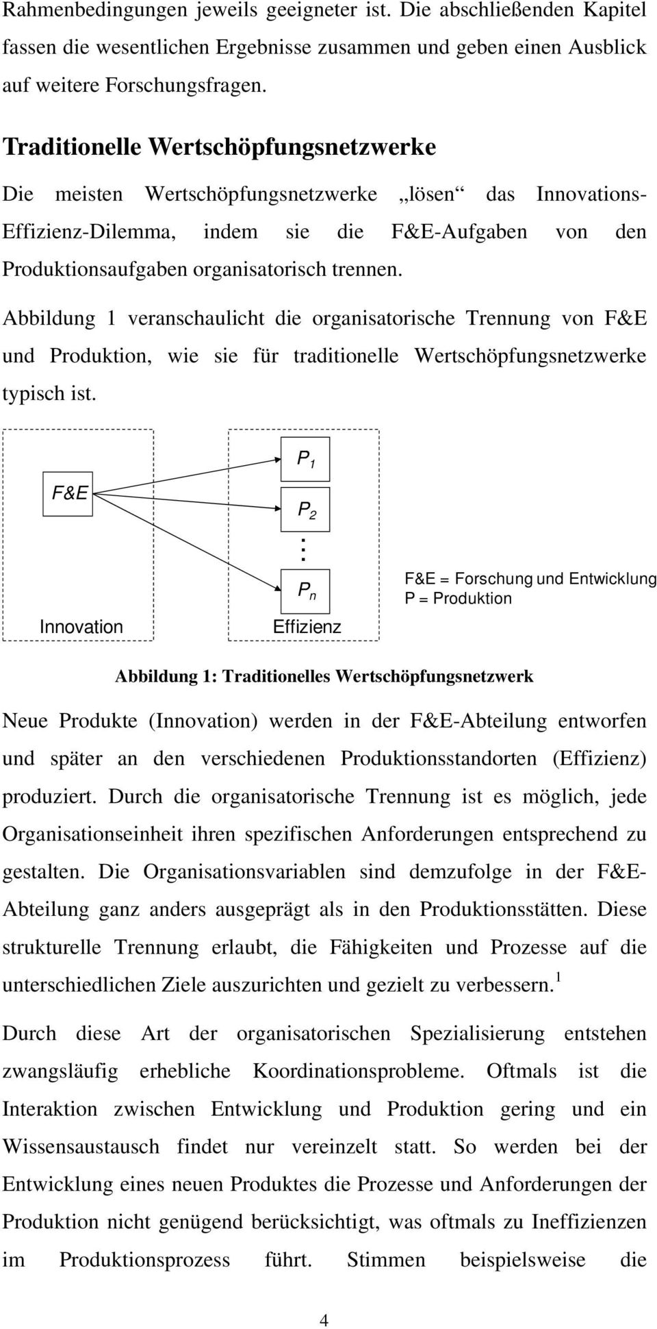 Abbildung 1 veranschaulicht die organisatorische Trennung von F&E und Produktion, wie sie für traditionelle Wertschöpfungsnetzwerke typisch ist.