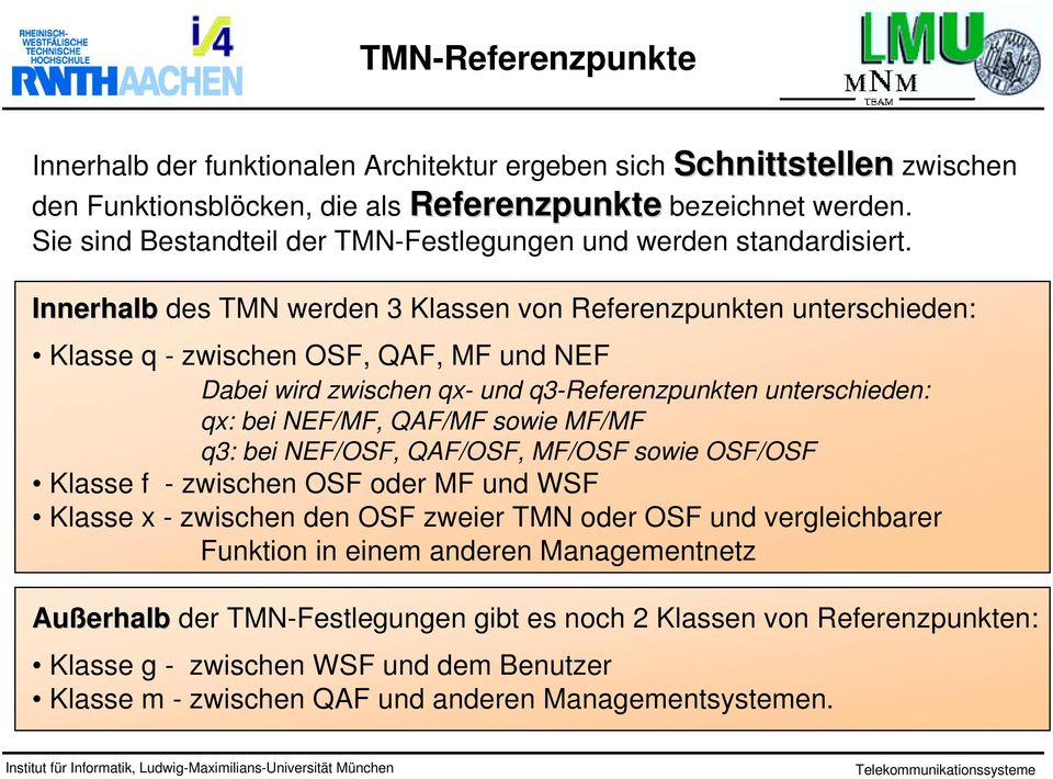 Innerhalb des TMN werden 3 Klassen von Referenzpunkten unterschieden: Klasseq-zwischenOSF,QAF,MFundNEF Dabei wird zwischen qx- und q3-referenzpunkten unterschieden: qx: bei NEF/MF, QAF/MF sowie MF/MF