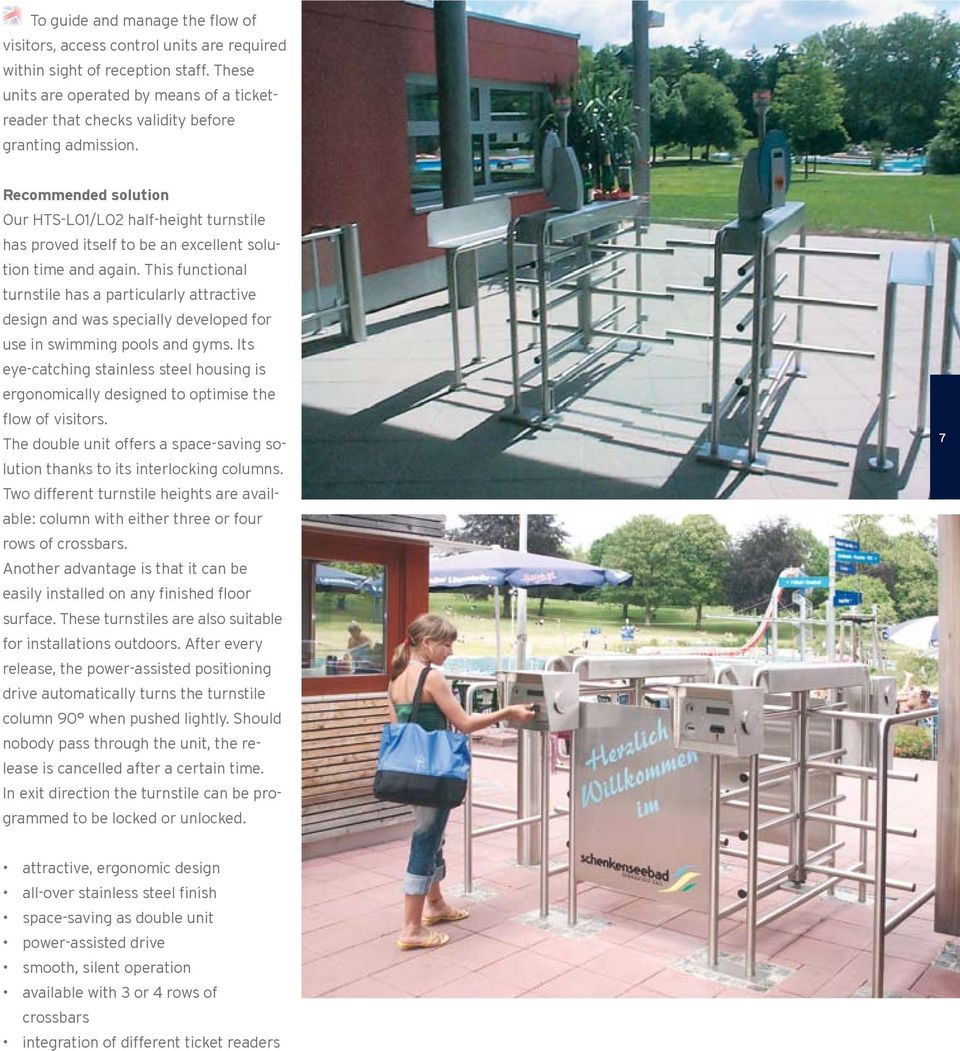 Recommended solution Our HTS-L01/L02 half-height turnstile has proved itself to be an excellent solution time and again.