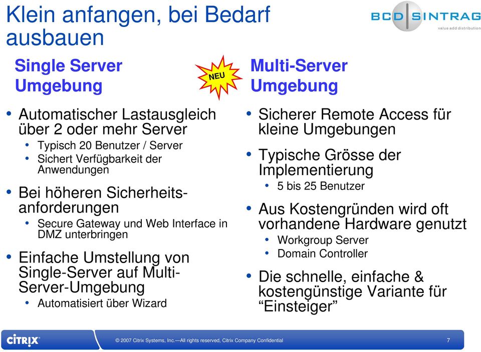 Single-Server auf Multi- Server-Umgebung Automatisiert über Wizard Sicherer Remote Access für kleine Umgebungen Typische Grösse der Implementierung 5 bis 25
