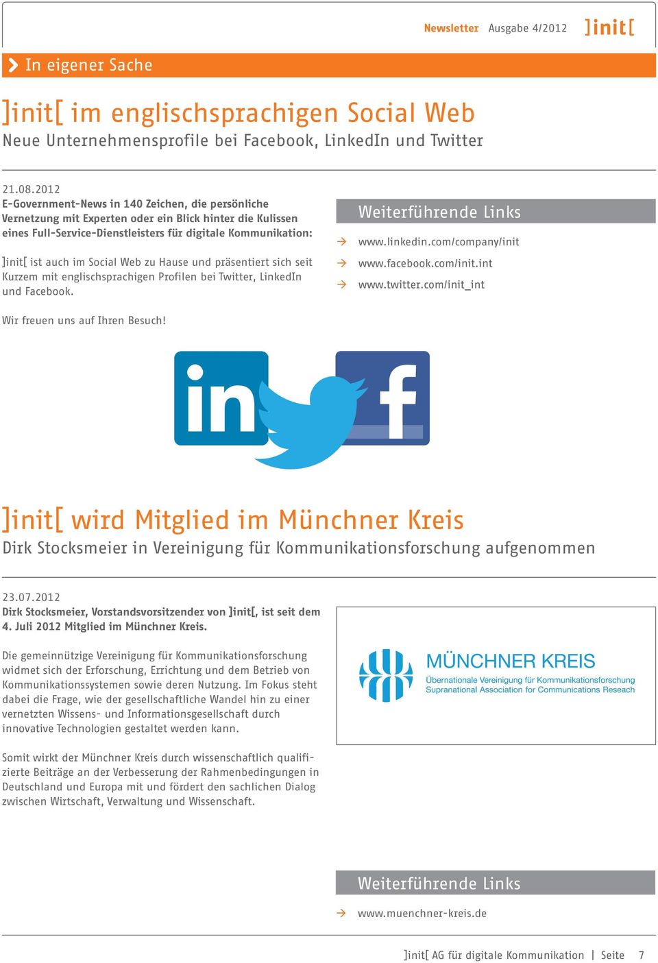 Social Web zu Hause und präsentiert sich seit Kurzem mit englischsprachigen Profilen bei Twitter, LinkedIn und Facebook. Wir freuen uns auf Ihren Besuch! www.linkedin.com/company/init www.facebook.