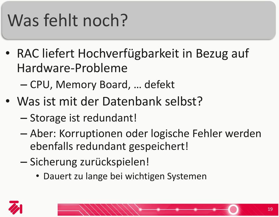 Board, defekt Was ist mit der Datenbank selbst? Storage ist redundant!