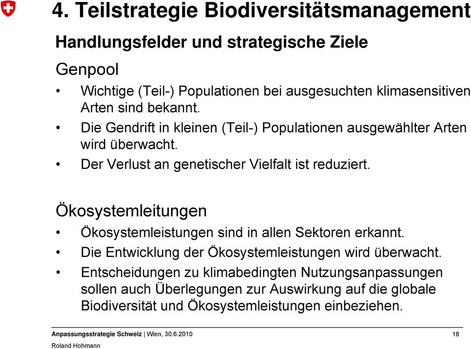 Der Verlust an genetischer Vielfalt ist reduziert. Ökosystemleitungen Ökosystemleistungen sind in allen Sektoren erkannt.