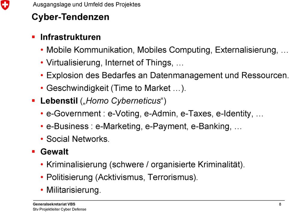 Lebenstil ( Homo Cyberneticus ) e-government : e-voting, e-admin, e-taxes, e-identity, e-business : e-marketing, e-payment,