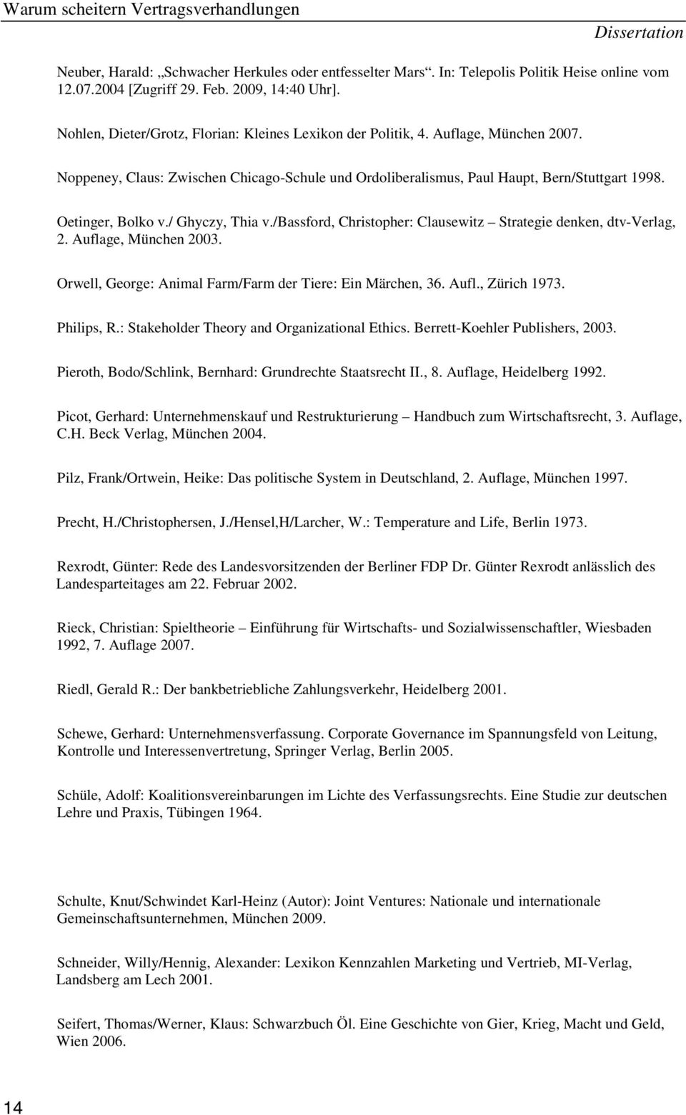 / Ghyczy, Thia v./bassford, Christopher: Clausewitz Strategie denken, dtv-verlag, 2. Auflage, München 2003. Orwell, George: Animal Farm/Farm der Tiere: Ein Märchen, 36. Aufl., Zürich 1973. Philips, R.
