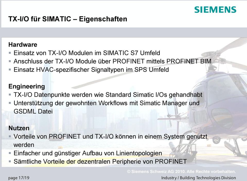 gehandhabt Unterstützung der gewohnten Workflows mit Simatic Manager und GSDML Datei Nutzen Vorteile von PROFINET und TX-I/O können in
