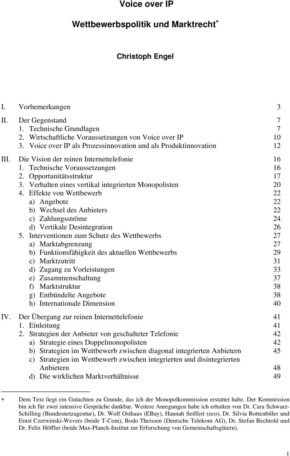 Verhalten eines vertikal integrierten Monopolisten 20 4. Effekte von Wettbewerb 22 a) Angebote 22 b) Wechsel des Anbieters 22 c) Zahlungsströme 24 d) Vertikale Desintegration 26 5.