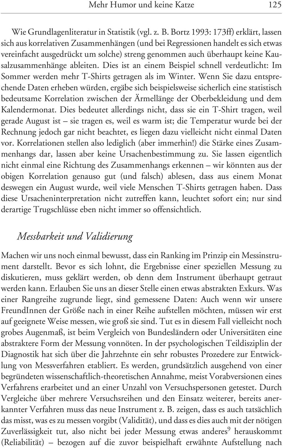 Kausalzusammenhänge ableiten. Dies ist an einem Beispiel schnell verdeutlicht: Im Sommer werden mehr T-Shirts getragen als im Winter.