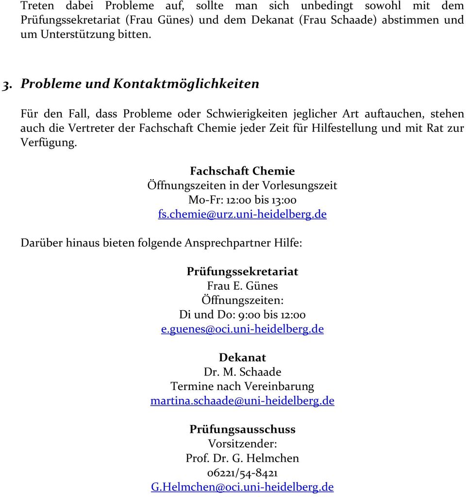 zur Verfügung. Fachschaft Chemie Öffnungszeiten in der Vorlesungszeit Mo-Fr: 12:00 bis 13:00 fs.chemie@urz.uni-heidelberg.