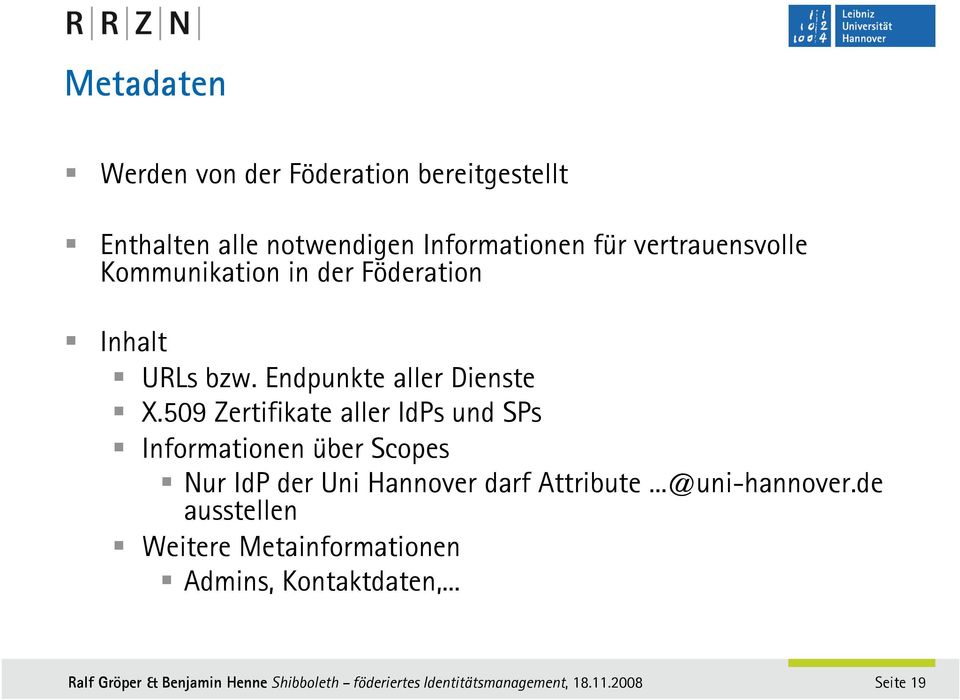 509 Zertifikate aller IdPs und SPs Informationen über Scopes Nur IdP der Uni Hannover darf