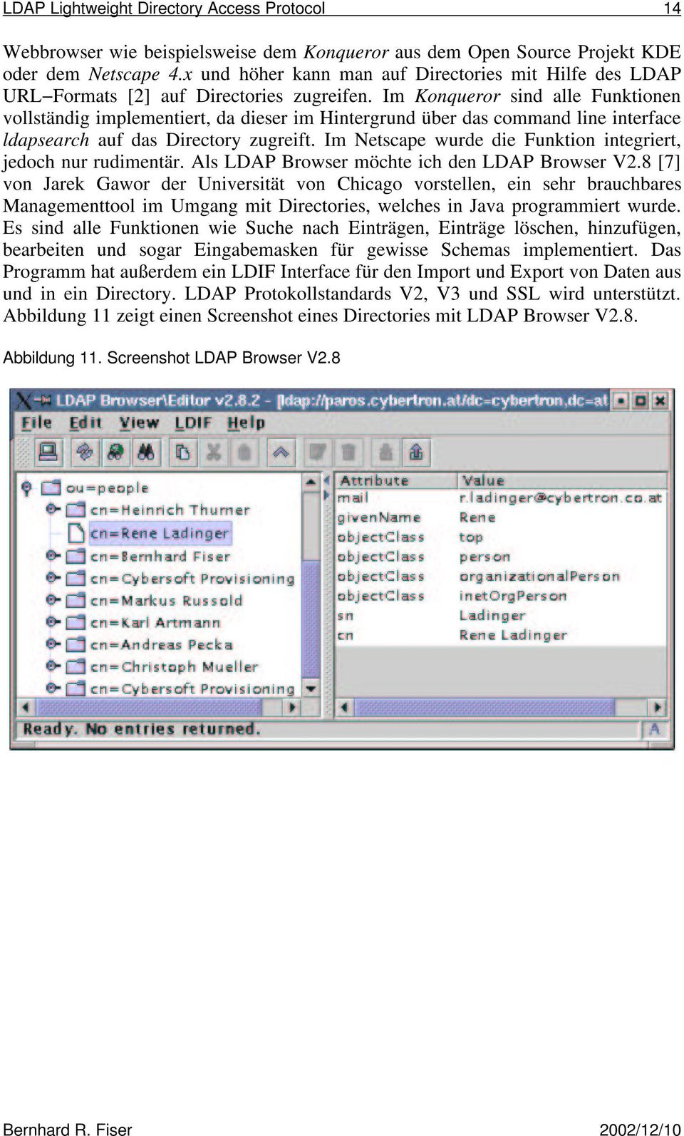 Im Konqueror sind alle Funktionen vollständig implementiert, da dieser im Hintergrund über das command line interface ldapsearch auf das Directory zugreift.