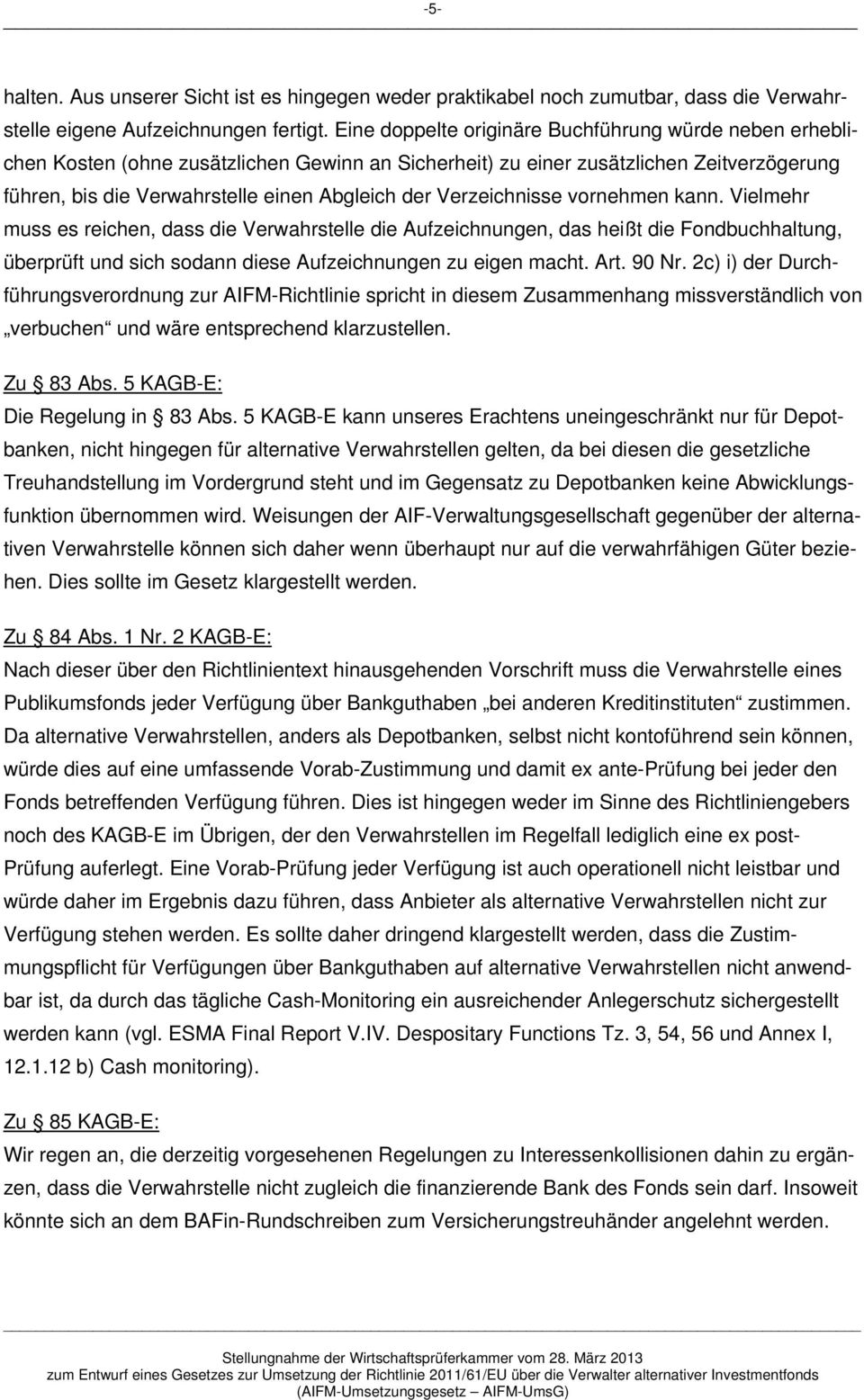 Verzeichnisse vornehmen kann. Vielmehr muss es reichen, dass die Verwahrstelle die Aufzeichnungen, das heißt die Fondbuchhaltung, überprüft und sich sodann diese Aufzeichnungen zu eigen macht. Art.