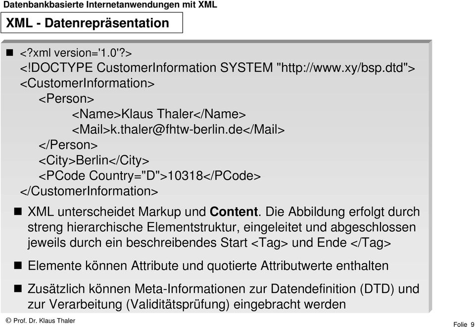 de</Mail> </Person> <City>Berlin</City> <PCode Country="D">10318</PCode> </CustomerInformation> XML unterscheidet Markup und Content.