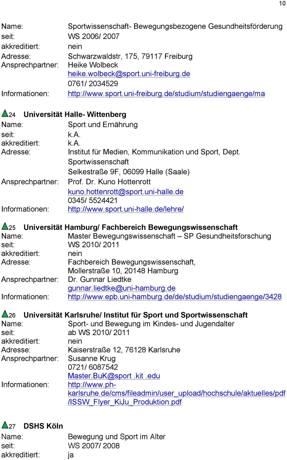 de/studium/studiengaenge/ma 24 Universität Halle- Wittenberg Sport und Ernährung Adresse: Institut für Medien, Kommunikation und Sport, Dept.