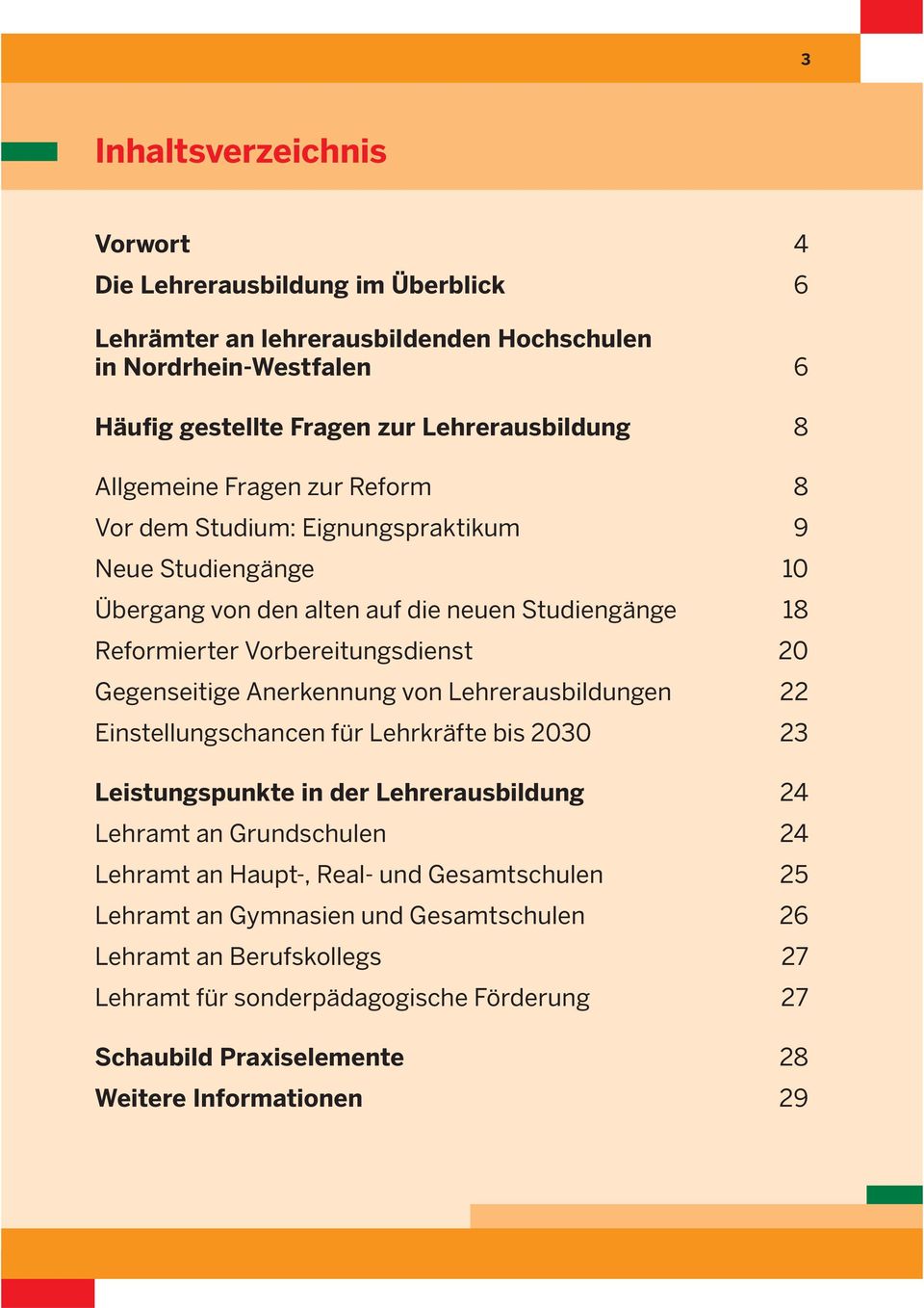 Gegenseitige Anerkennung von Lehrerausbildungen 22 Einstellungschancen für Lehrkräfte bis 2030 23 Leistungspunkte in der Lehrerausbildung 24 Lehramt an Grundschulen 24 Lehramt an