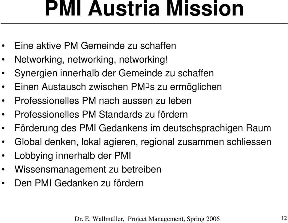 leben Professionelles PM Standards zu fördern Förderung des PMI Gedankens im deutschsprachigen Raum Global denken, lokal