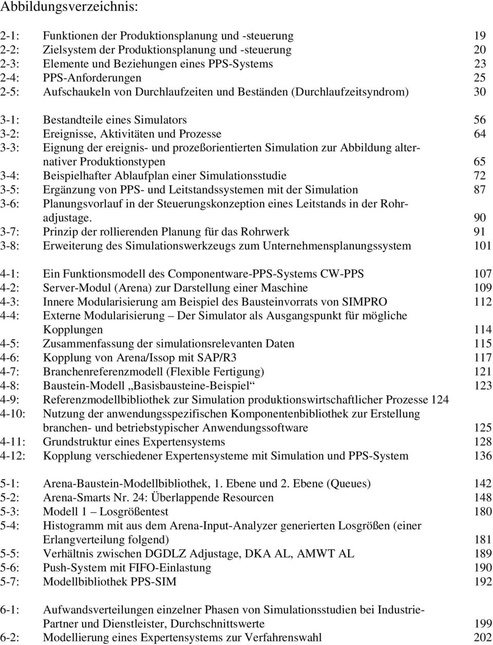 ereignis- und prozeßorientierten Simulation zur Abbildung alternativer Produktionstypen 65 3-4: Beispielhafter Ablaufplan einer Simulationsstudie 72 3-5: Ergänzung von PPS- und Leitstandssystemen mit