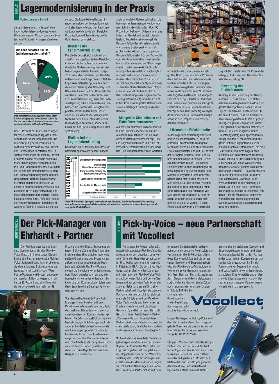 TECHNOLOGIE 4STUDIE in der Praxis Fortsetzung von Seite 1 20-30 % 10-20 % 5-10 % < 5 % Enthaltung Der Pick-Manager ist eine Standard-Systemlösung für den Pick-by- Voice-Einsatz in Ihrem Lager.