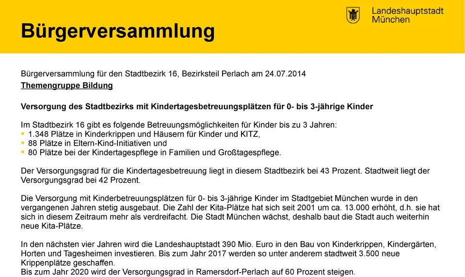 1.348 Plätze in Kinderkrippen und Häusern für Kinder und KITZ, 88 Plätze in Eltern-Kind-Initiativen und 8 Plätze bei der Kindertagespflege in Familien und Großtagespflege.