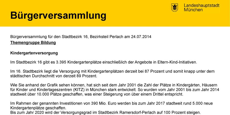 Stadtbezirk liegt die Versorgung mit Kindergartenplätzen derzeit bei 87 Prozent und somit knapp unter dem städtischen Durchschnitt von derzeit 89 Prozent.