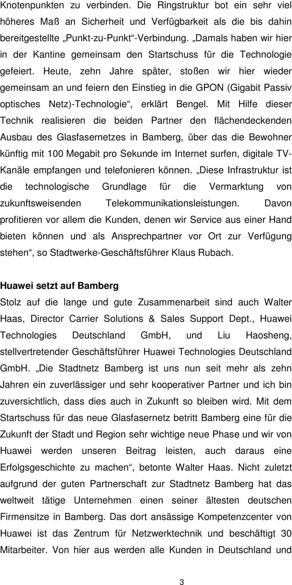 Heute, zehn Jahre später, stoßen wir hier wieder gemeinsam an und feiern den Einstieg in die GPON (Gigabit Passiv optisches Netz)-Technologie, erklärt Bengel.