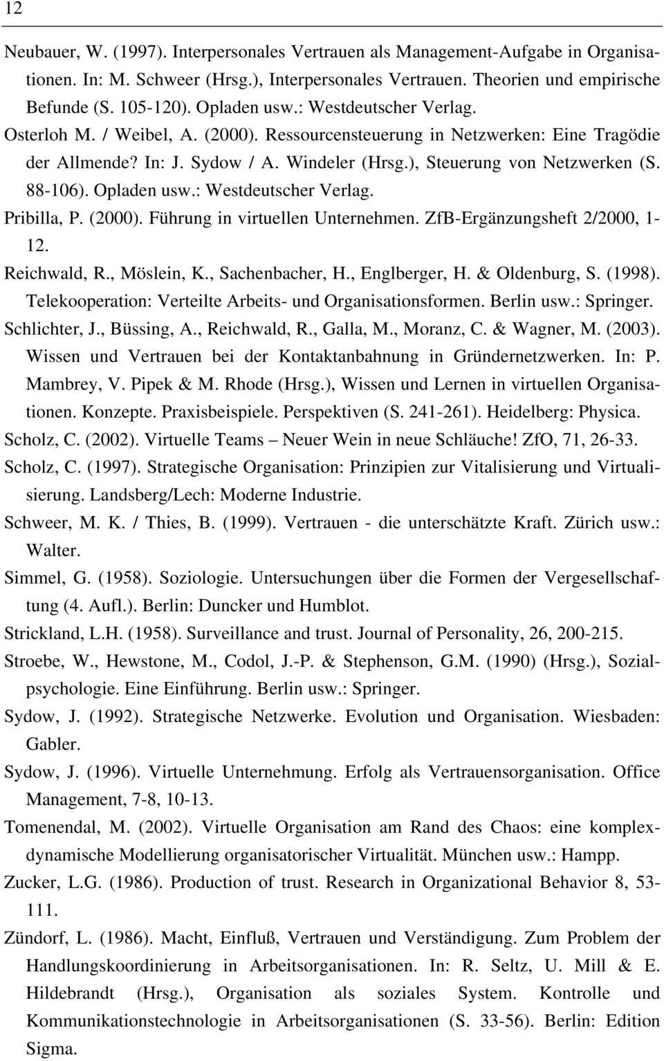 88-106). Opladen usw.: Westdeutscher Verlag. Pribilla, P. (2000). Führung in virtuellen Unternehmen. ZfB-Ergänzungsheft 2/2000, 1-12. Reichwald, R., Möslein, K., Sachenbacher, H., Englberger, H.