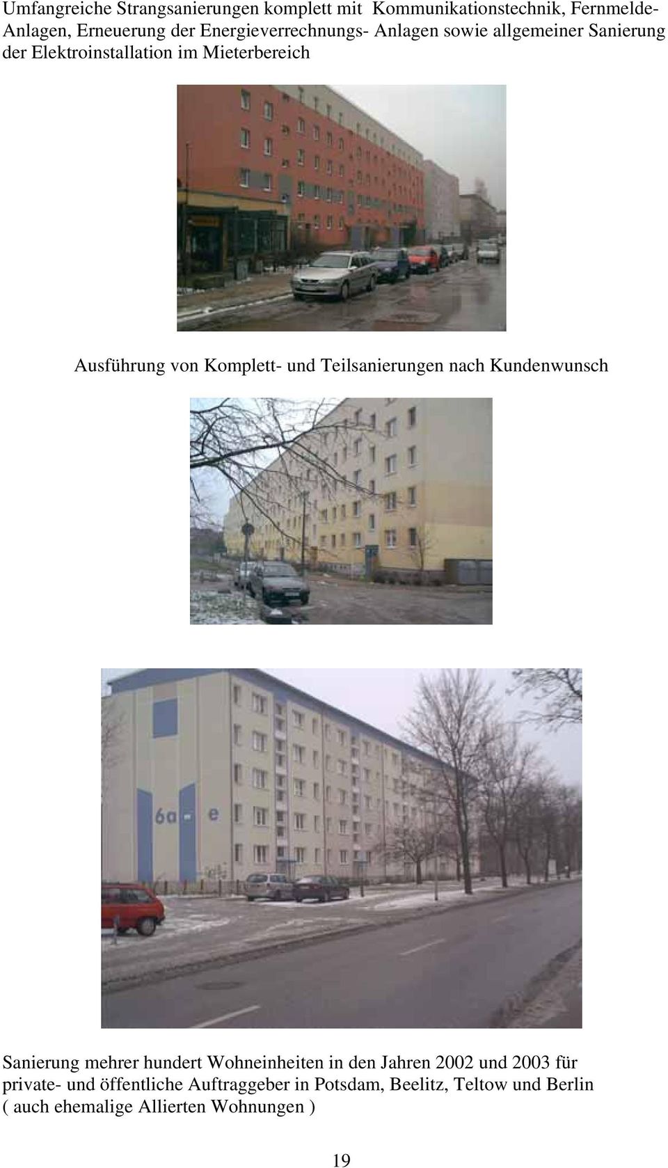 Komplett- und Teilsanierungen nach Kundenwunsch Sanierung mehrer hundert Wohneinheiten in den Jahren 2002 und