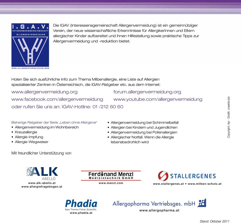Holen Sie sich ausführliche Info zum Thema Milbenallergie, eine Liste auf Allergien spezialisierter Zentren in Österreichisch, die IGAV-Ratgeber etc. aus dem Internet: www.allergenvermeidung.