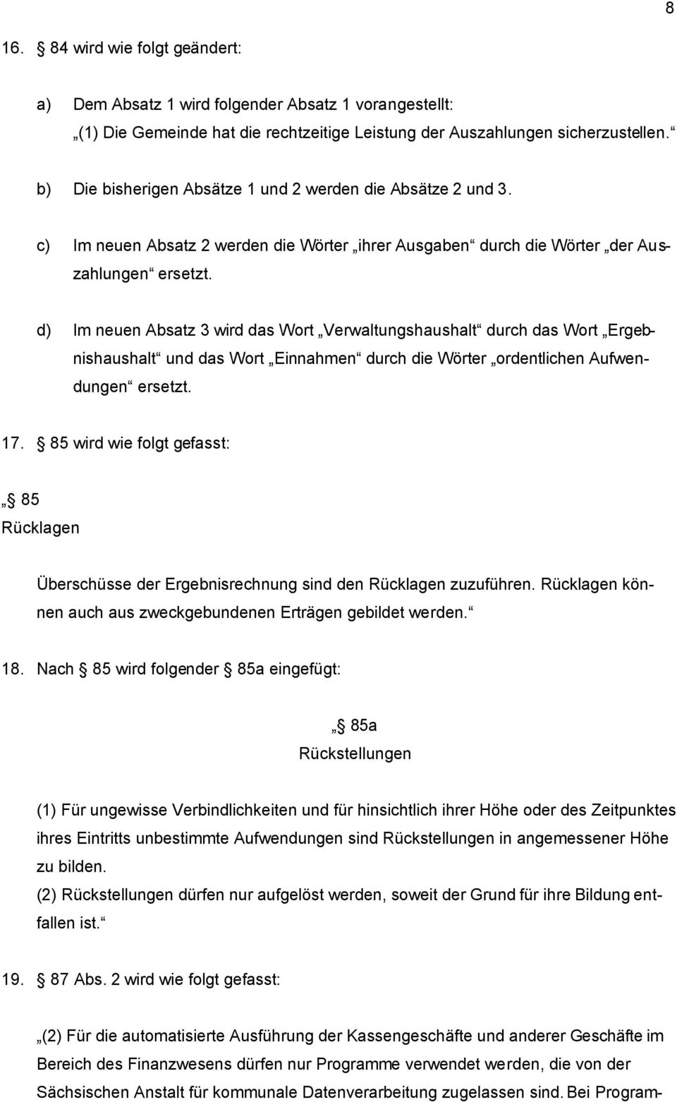 d) Im neuen Absatz 3 wird das Wort Verwaltungshaushalt durch das Wort Ergebnishaushalt und das Wort Einnahmen durch die Wörter ordentlichen Aufwendungen ersetzt. 17.