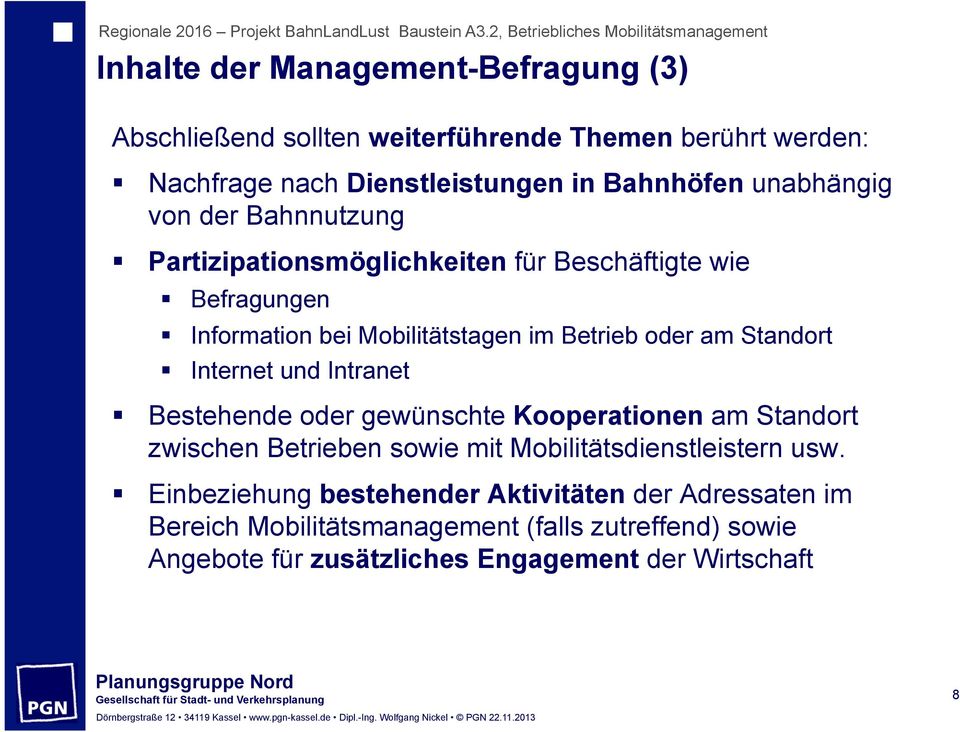 von der Bahnnutzung Partizipationsmöglichkeiten für Beschäftigte wie Befragungen Information bei Mobilitätstagen im Betrieb oder am Standort Internet und Intranet Bestehende oder gewünschte