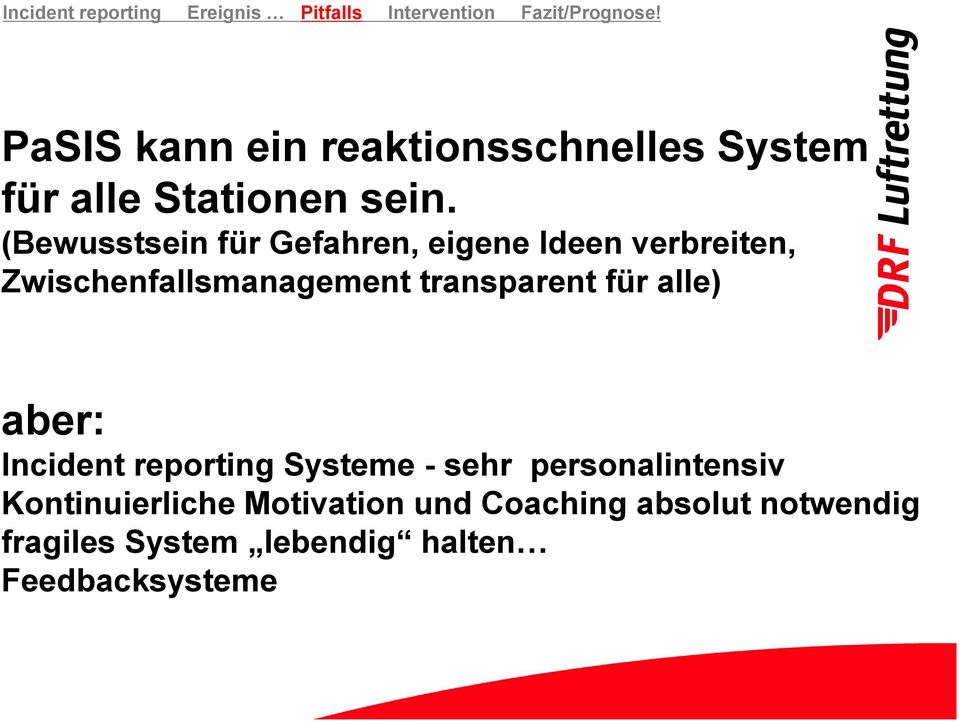 transparent für alle) aber: Incident reporting Systeme - sehr personalintensiv