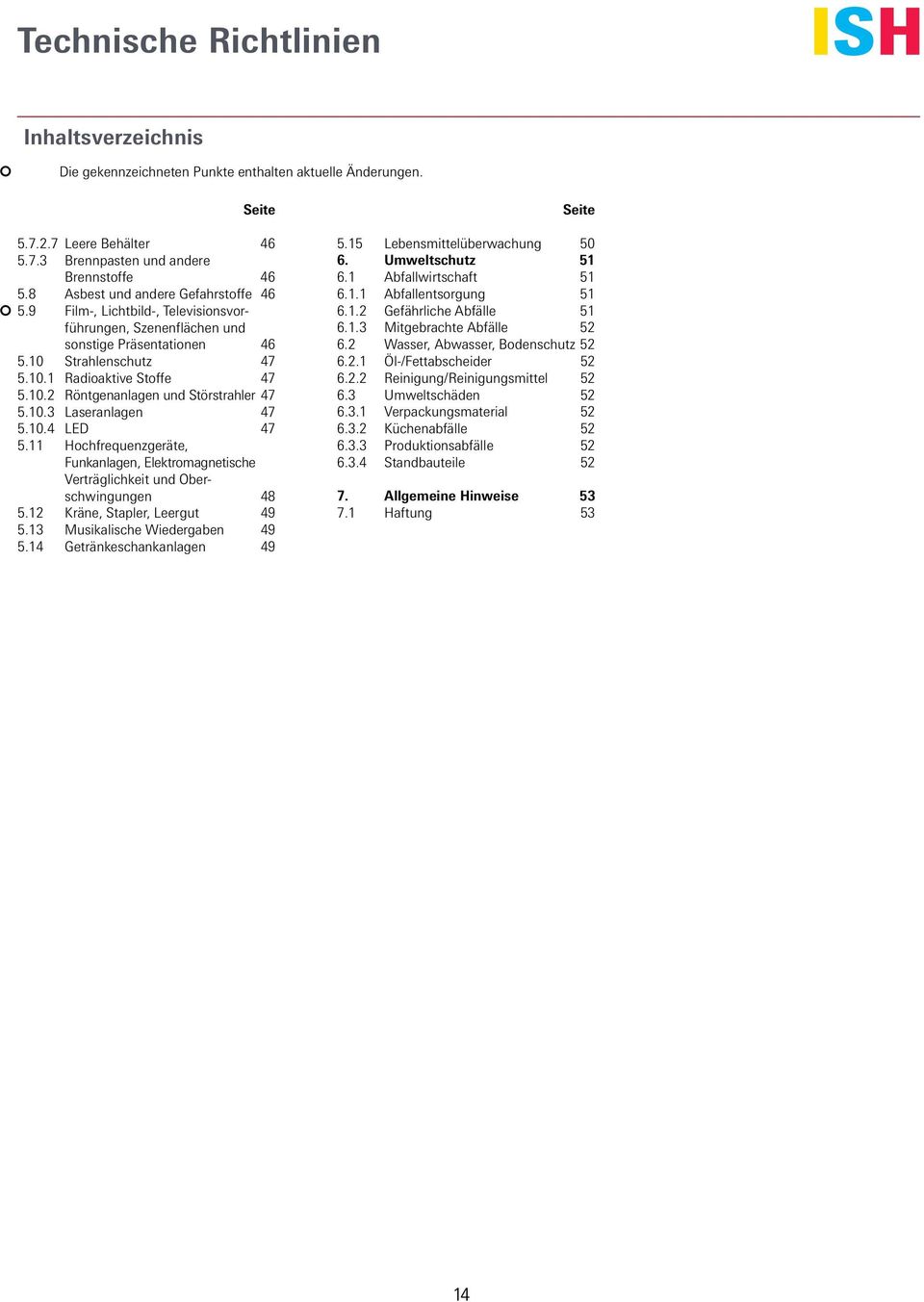 10.3 Laseranlagen 47 5.10.4 LED 47 5.11 Hochfrequenzgeräte, Funkanlagen, Elektromagnetische Verträglichkeit und Oberschwingungen 48 5.12 Kräne, Stapler, Leergut 49 5.13 Musikalische Wiedergaben 49 5.