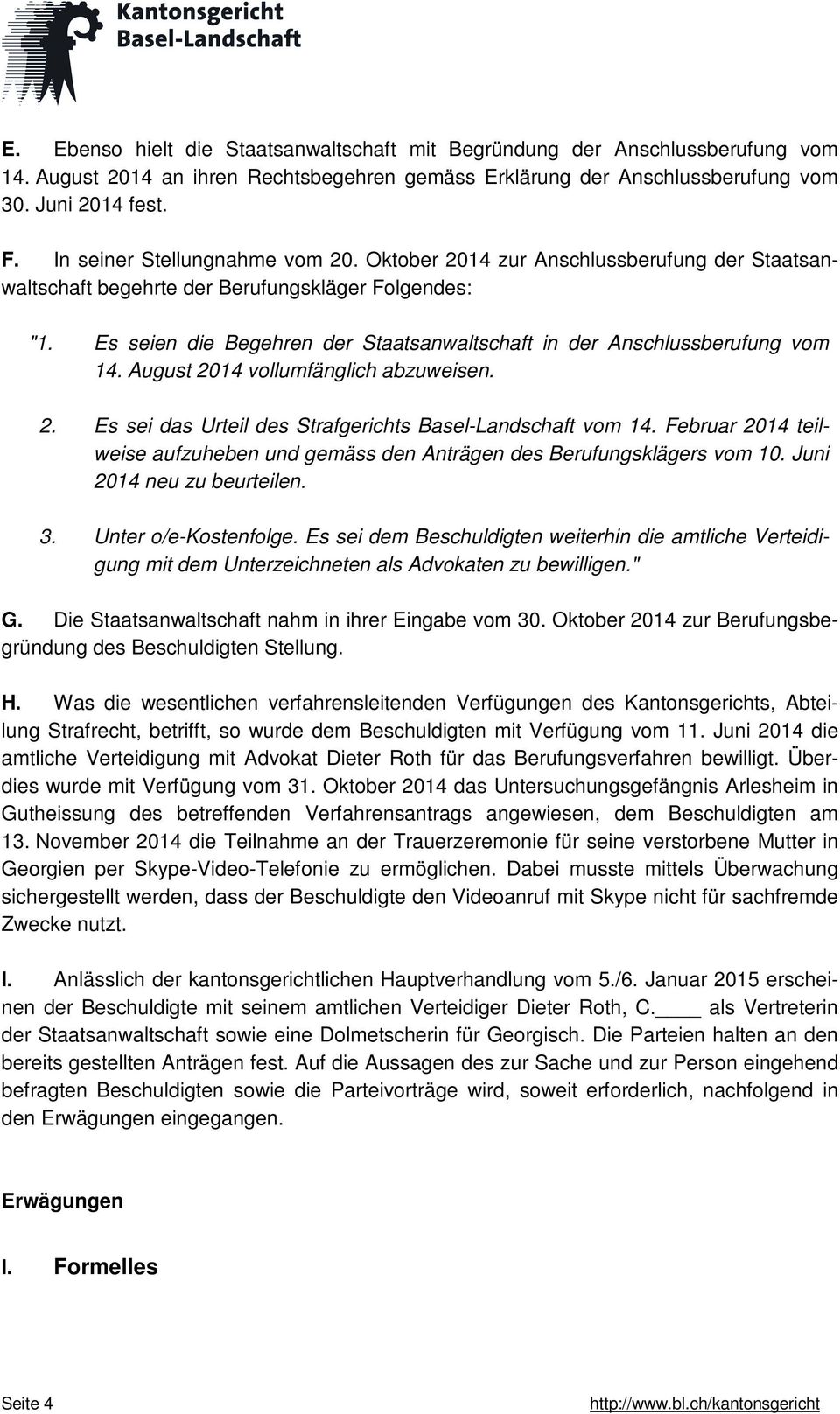 Es seien die Begehren der Staatsanwaltschaft in der Anschlussberufung vom 14. August 2014 vollumfänglich abzuweisen. 2. Es sei das Urteil des Strafgerichts Basel-Landschaft vom 14.
