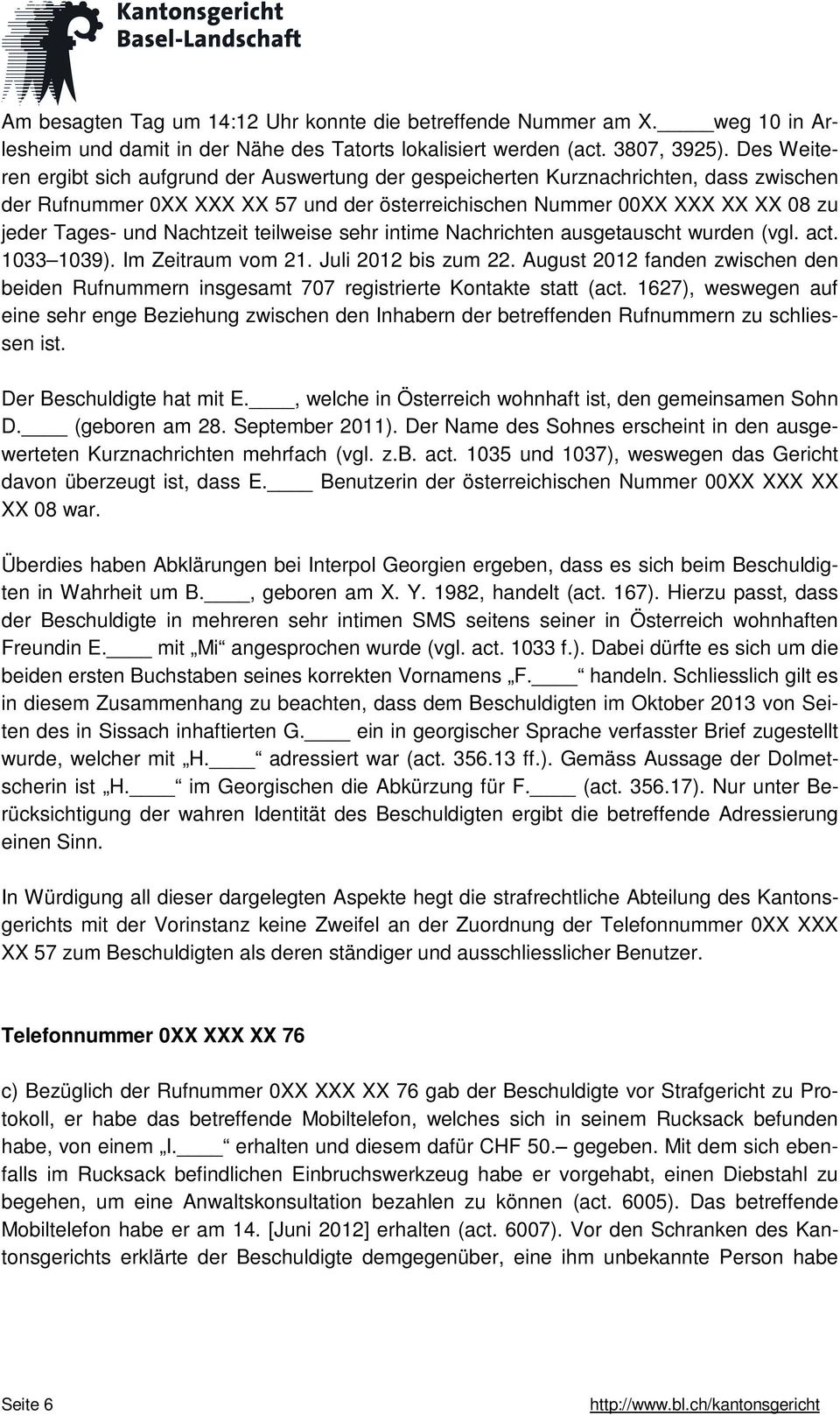 Nachtzeit teilweise sehr intime Nachrichten ausgetauscht wurden (vgl. act. 1033 1039). Im Zeitraum vom 21. Juli 2012 bis zum 22.