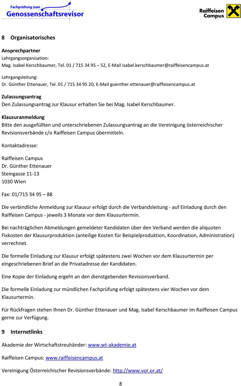 Klausuranmeldung Bitte den ausgefüllten und unterschriebenen Zulassungsantrag an die Vereinigung österreichischer Revisionsverbände c/o Raiffeisen Campus übermitteln.