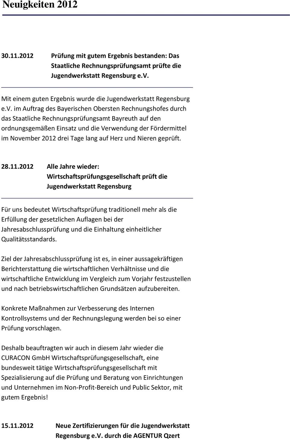 im Auftrag des Bayerischen Obersten Rechnungshofes durch das Staatliche Rechnungsprüfungsamt Bayreuth auf den ordnungsgemäßen Einsatz und die Verwendung der Fördermittel im November 2012 drei Tage