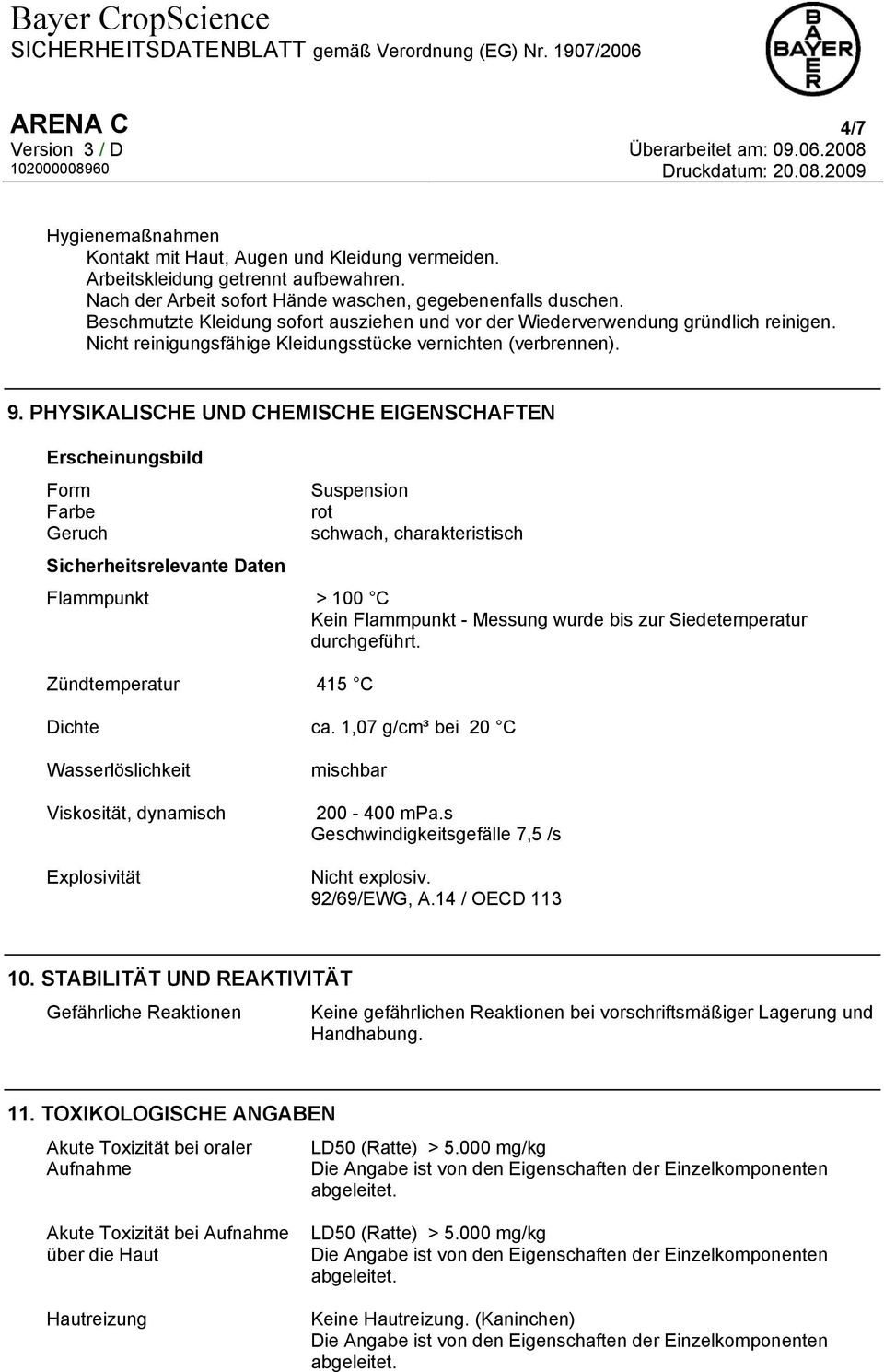 PHYSIKALISCHE UND CHEMISCHE EIGENSCHAFTEN Erscheinungsbild Form Suspension Farbe rot Geruch schwach, charakteristisch Sicherheitsrelevante Daten Flammpunkt > 100 C Kein Flammpunkt - Messung wurde bis