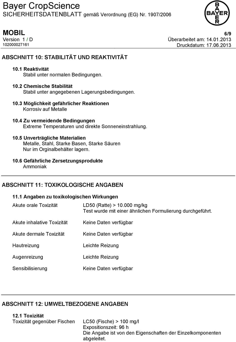 1 Angaben zu toxikologischen Wirkungen Akute orale Toxizität LD50 (Ratte) > 10.000 mg/kg Test wurde mit einer ähnlichen Formulierung durchgeführt.