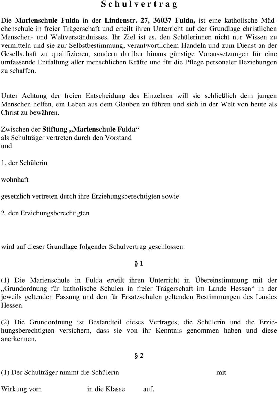 Ihr Ziel ist es, den Schülerinnen nicht nur Wissen zu vermitteln und sie zur Selbstbestimmung, verantwortlichem Handeln und zum Dienst an der Gesellschaft zu qualifizieren, sondern darüber hinaus