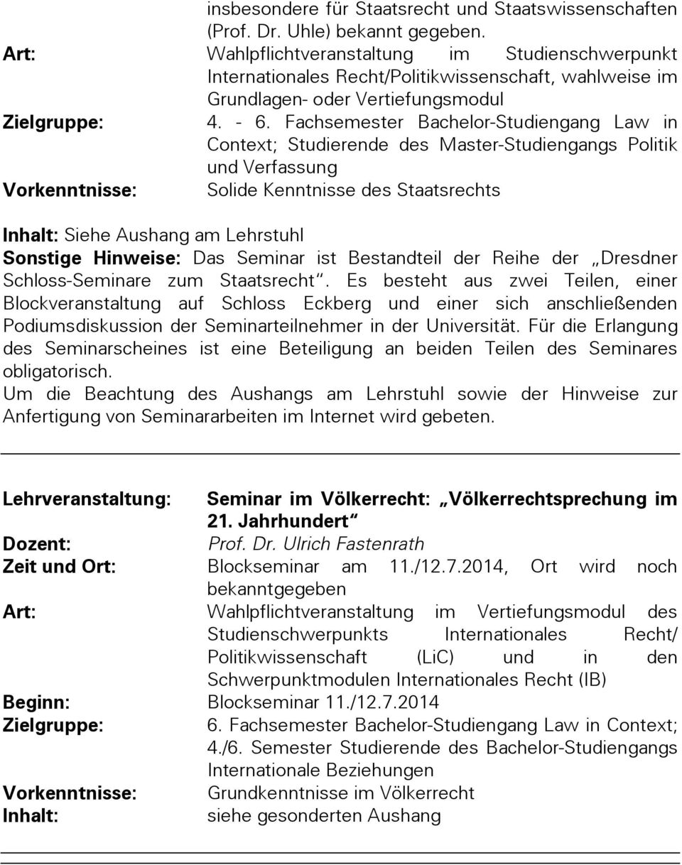 Fachsemester Bachelor-Studiengang Law in Context; Studierende des Master-Studiengangs Politik und Verfassung Vorkenntnisse: Solide Kenntnisse des Staatsrechts Inhalt: Siehe Aushang am Lehrstuhl