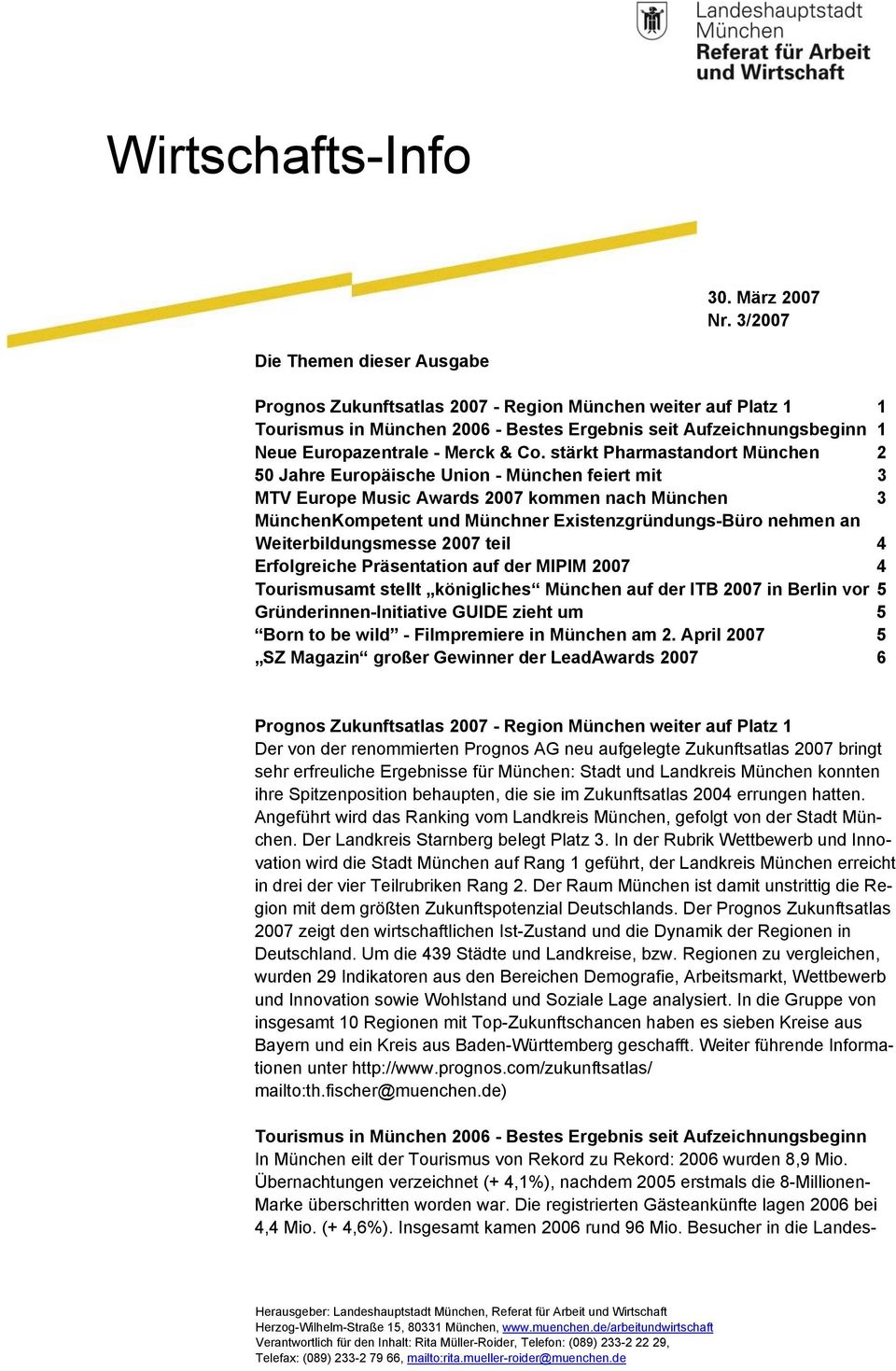 & Co. stärkt Pharmastandort München 2 50 Jahre Europäische Union - München feiert mit 3 MTV Europe Music Awards 2007 kommen nach München 3 MünchenKompetent und Münchner Existenzgründungs-Büro nehmen