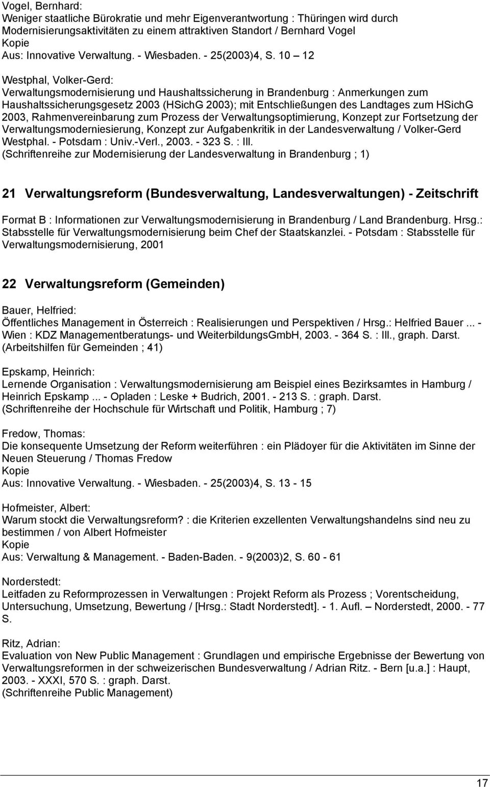 10 12 Westphal, Volker-Gerd: Verwaltungsmodernisierung und Haushaltssicherung in Brandenburg : Anmerkungen zum Haushaltssicherungsgesetz 2003 (HSichG 2003); mit Entschließungen des Landtages zum