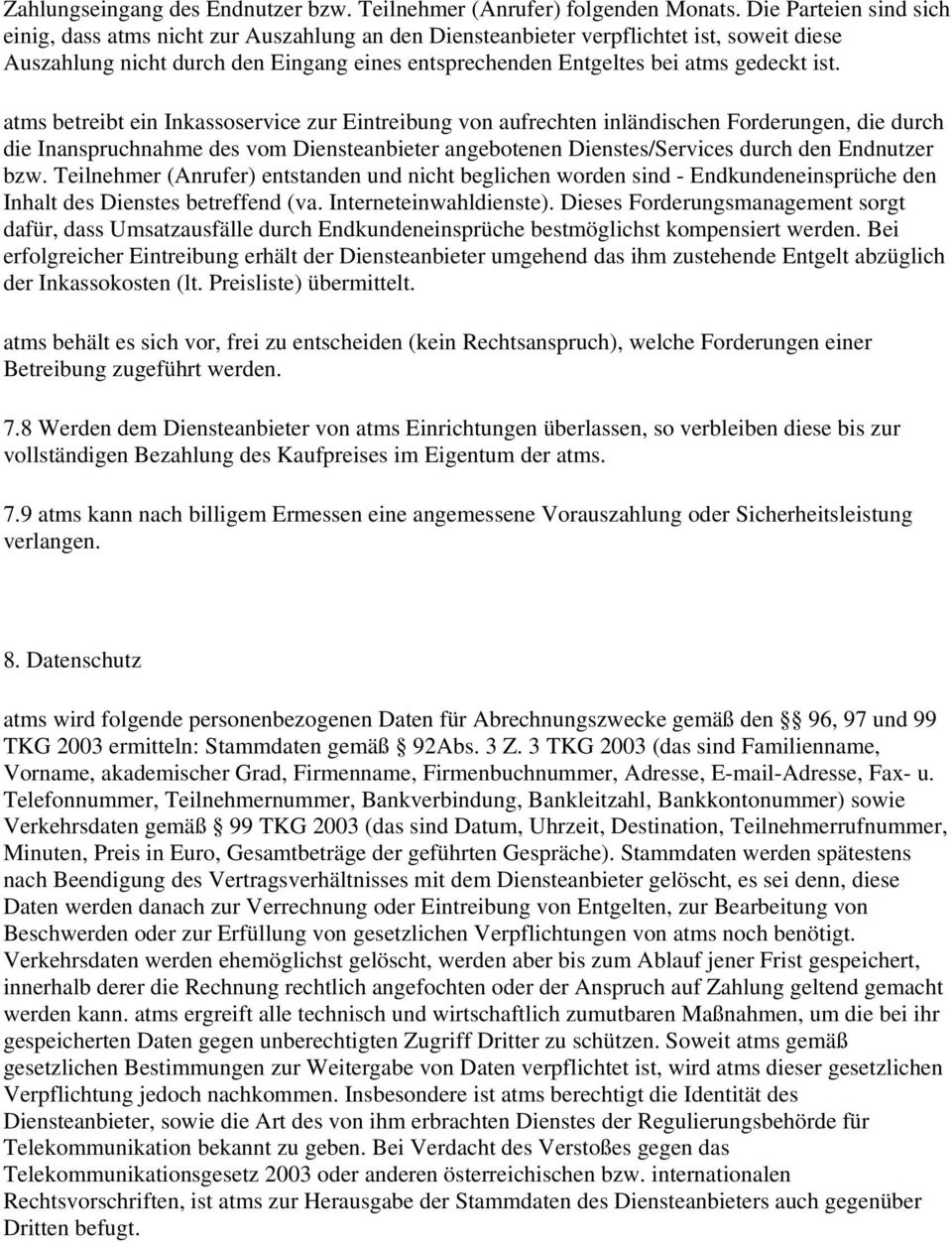 ist. atms betreibt ein Inkassoservice zur Eintreibung von aufrechten inländischen Forderungen, die durch die Inanspruchnahme des vom Diensteanbieter angebotenen Dienstes/Services durch den Endnutzer